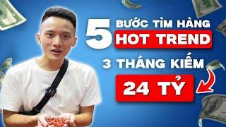 5 bước săn hàng hot trend dễ bán, lãi cao và bí quyết để không bị tồn hàng |Hoàng Mạnh Cường TOPMAX