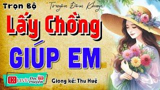 Nghe 5 phút đã thấy cuốn: " LẤY CHỒNG GIÚP EM " - Kể chuyện làng quê việt nam 2024 #mcthuhue