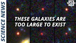 Webb Telescope sees Galaxies Too Large to Exist