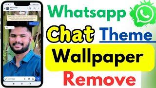 Whatsapp Chat Wallpaper Remove | Remove Whatsapp Chat Theme | Whatsapp Wallpaper Remove