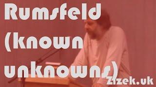 Slavoj Žižek on Donald Rumsfeld (unknown knowns)