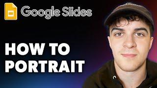 How to Google Slides Portrait (Full 2024 Guide)