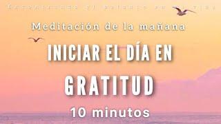 Meditación de la mañana GRATITUD ️ - 10 minutos MINDFULNESS