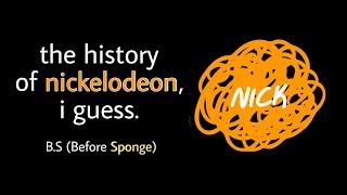 the entire history of nickelodeon, i guess B.S. (Before Sponge)