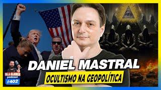 DANIEL MASTRAL - OCULTISMO NA GEOPOLÍTICA - #402