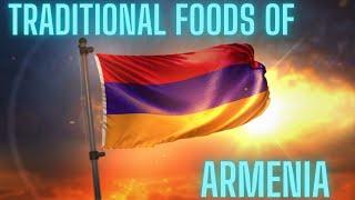 TRADITIONAL FOODS OF ARMENIA | ARMENIAN FOODS