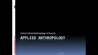 Lecture 16   Applied Anthropology