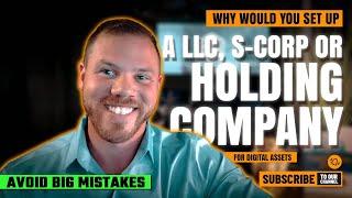 Avoid These Mistakes: LLCs, S-Corps, and Holding Companies for Digital Assets