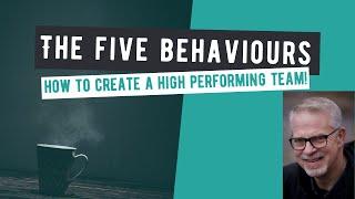 How to create a high performing team | Explore the Five Behaviours with Jeff Wellstead