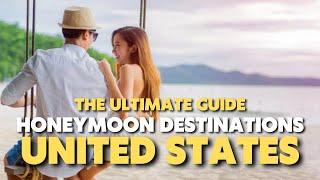 The Ultimate Guide to Honeymoon in the US -15 Dream Destinations