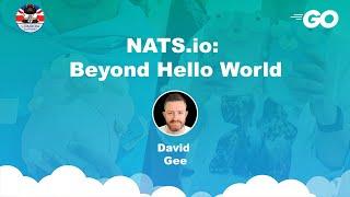 NATS.io: Beyond hello world - David Gee - July Gophers 2023