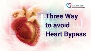 Three Way to Avoid Heart Bypass | Shanikrupa heartcare |