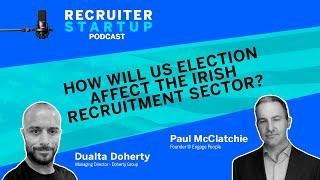 How Will the US Election Affect the Irish Recruitment Sector? — A Conversation With Paul McClatchie