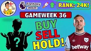 [RANK 24K!]  FPL GW36 BEST Players to Buy, Hold or Sell! | Fantasy Premier League Tips 2024/25