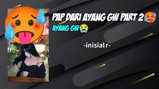 Pap dari ayang part 2 no clickbat