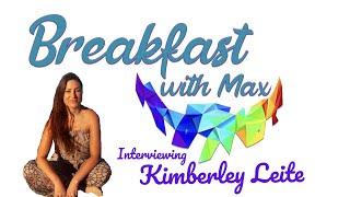 Breakfast With Max ~ Interviewing Kimberley Leite