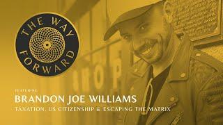 Taxation, US Citizenship & Escaping the Matrix featuring Brandon Joe Williams