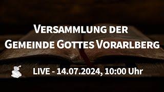 LIVE - Versammlung der Gemeinde Gottes Vorarlberg - 14.07.2024, 10:00 Uhr