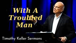 With A Troubled Man - Timothy Keller Sermons