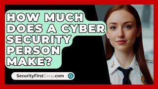 How Much Does A Cyber Security Person Make? - SecurityFirstCorp.com