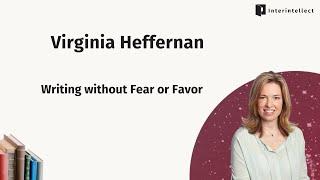 Virginia Heffernan: Writing without Fear or Favor