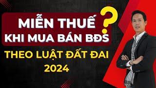 Làm sao được miễn thuế khi mua bán BĐS theo Luật Đất Đai mới 2024? | Hiệp Bất Động Sản Official