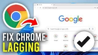 How To Fix Google Chrome Lag & Being Slow - Full Guide