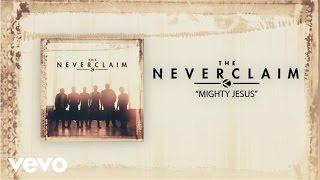 The Neverclaim - Mighty Jesus (Official Lyric Video)