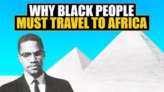 3 Reasons Why Black People Must Travel to Africa