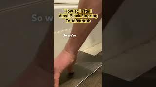 How To Install Vinyl Plank Flooring To A Bathtub