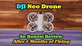 DJI Neo Drone - An Honest Review After 6 Months of Flying