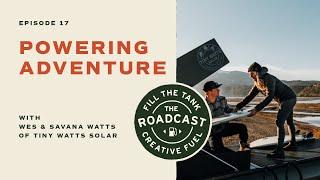 Powering Adventure | The Roadcast Ep 17 / Tiny Watts Solar