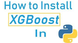 How to Install Xgboost in Python - Windows 10 - Code Jana Python Tutorial