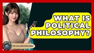 What Is Political Philosophy? - The College Explorer