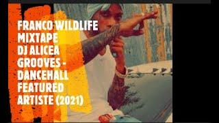 FRANCO WILDLIFE MIXTAPE *RAW* FEATURED ARTISTE DANCEHALL MIX DJ ALICEA GROOVES *Subscribe for more*