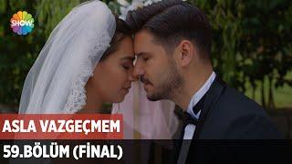 Asla Vazgeçmem 59.Bölüm (Final) ᴴᴰ