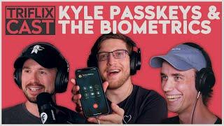 Kyle Passkeys & The Biometrics - TRIFLIX CAST S3E26