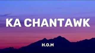 H.O.M - KA CHANTAWK (Lyrics Video)