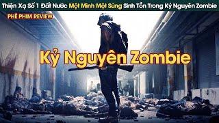 Thiện Xạ Số 1 Đất Nước Một Mình Một Súng Sinh Tồn Trong Kỷ Nguyên Zombie || Phê Phim Review