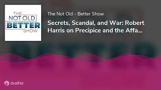 Secrets, Scandal, and War: Robert Harris on Precipice and the Affair that Shook a Nation