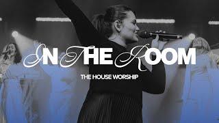 "IN THE ROOM" | THE HOUSE WORSHIP x MAVERICK CITY MUSIC