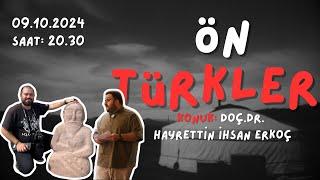 ÖN TÜRKLER: Türklerin Ataları Hakkında Ne Biliyoruz? [Doç.Dr. Hayrettin İhsan Erkoç'la]