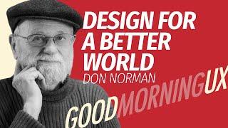 Design for a better world with Don Norman in Good Morning UX