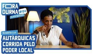 ROSARIO LUZ - AUTÁRQUICAS CORRIDA PELO PODER LOCAL | FORADURNA #04