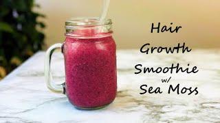 Healthy Hair Smoothie You Should Try | Sea Moss Smoothie for Hair Growth