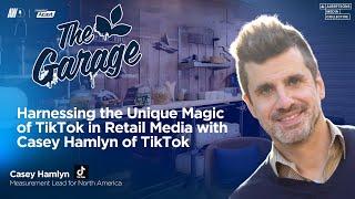 Harnessing the Unique Magic of TikTok in Retail Media with Casey Hamlyn of TikTok