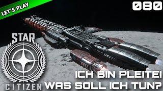 STAR CITIZEN [Let's Play] #080 ⭐ Ich bin PLEITE! | Gameplay Deutsch/German