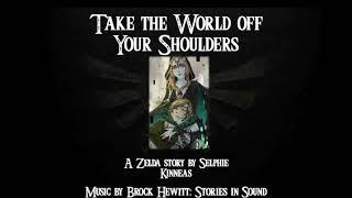 Archives of Hyrule 5- Twilight Princess- Take the World Off Your Shoulders