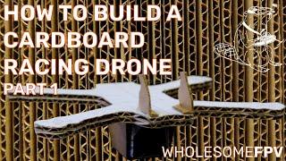 HOW TO BUILD A CARDBOARD FPV RACING DRONE : PART 1 - DESIGN & CUTTING