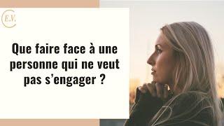 Cette personne ne veut pas s'engager, que faire ?